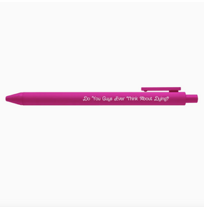 DO YOU GUYS EVER THINK ABOUT DYING? BARBIE PEN